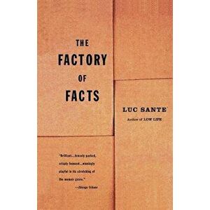 The Factory of Facts, Paperback - Luc Sante imagine