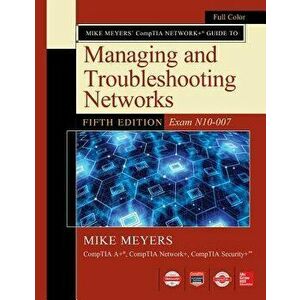 Mike Meyers Comptia Network Guide to Managing and Troubleshooting Networks Fifth Edition (Exam N10-007), Paperback - Mike Meyers imagine