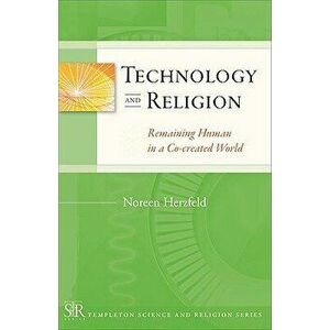 Technology and Religion: Remaining Human in a Co-Created World, Paperback - Noreen Herzfeld imagine