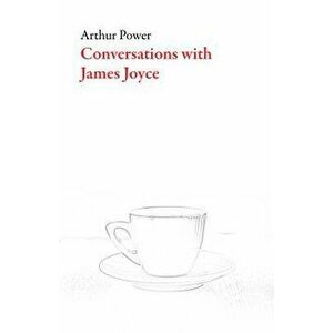Conversations with James Joyce, Paperback - Arthur Power imagine