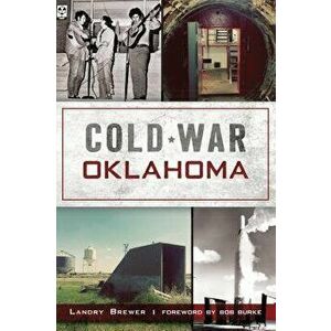 Cold War Oklahoma, Paperback - Landry Brewer imagine