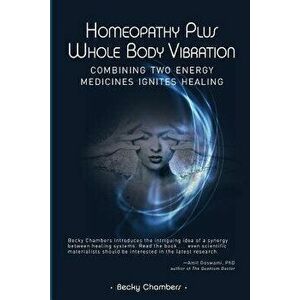 Homeopathy Plus Whole Body Vibration, Paperback - Becky Chambers imagine