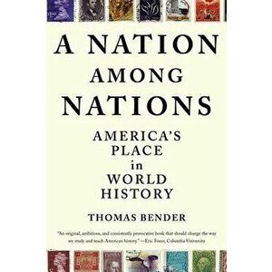 A Nation Among Nations: America's Place in World History - Thomas Bender imagine