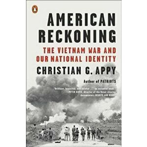 American Reckoning: The Vietnam War and Our National Identity, Paperback - Christian G. Appy imagine