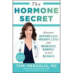 The Hormone Secret: Discover Effortless Weight Loss and Renewed Energy in Just 30 Days, Paperback - Tami Meraglia imagine
