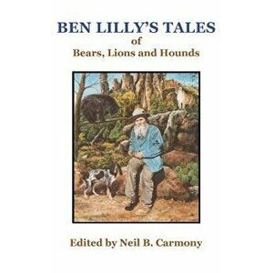 Ben Lilly's Tales of Bear, Lions and Hounds, Hardcover - Neil B. Carmony imagine
