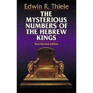 The Mysterious Numbers of the Hebrew Kings, Paperback - Edwin R. Thiele imagine