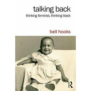 Talking Back: Thinking Feminist, Thinking Black, Paperback - Bell Hooks imagine