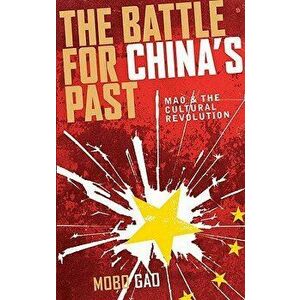 The Battle for China's Past: Mao and the Cultural Revolution, Paperback - Mobo Gao imagine