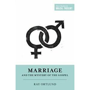 Marriage and the Mystery of the Gospel, Paperback - Raymond C. Ortlund Jr imagine