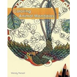 Coloring Animal Mandalas, Paperback - Wendy Piersall imagine