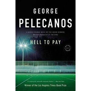 Hell to Pay, Paperback - George P. Pelecanos imagine