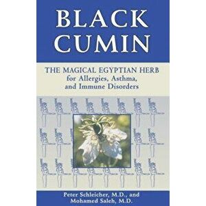 Black Cumin: The Magical Egyptian Herb for Allergies, Asthma, Skin Conditions, and Immune Disorders, Paperback - Peter Schleicher imagine