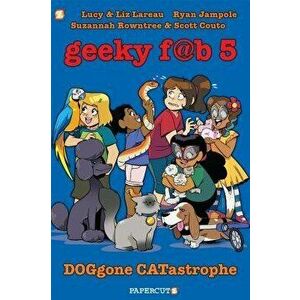 Geeky Fab 5 Vol. 3: Doggone Catastrophe, Hardcover - Lucy Lareau imagine