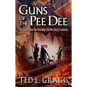 Guns of the Pee Dee, Paperback - Ted L. Gragg imagine
