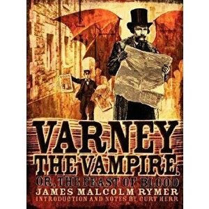 Varney the Vampire; Or, the Feast of Blood, Paperback - James Malcolm Rymer imagine