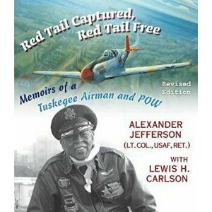 Red Tail Captured, Red Tail Free: Memoirs of a Tuskegee Airman and Pow, Revised Edition, Hardcover - Alexander Jefferson imagine
