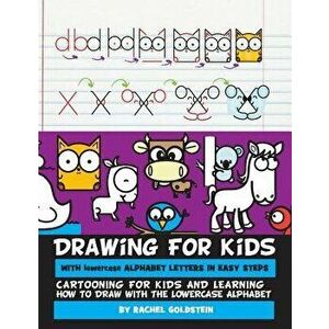 Drawing for Kids with Lowercase Alphabet Letters in Easy Steps: Cartooning for Kids and and Learning How to Draw with the Lowercase Alphabet - Rachel imagine