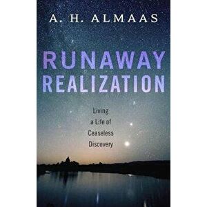 Runaway Realization: Living a Life of Ceaseless Discovery, Paperback - A. H. Almaas imagine