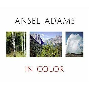 Ansel Adams in Color, Hardcover - Ansel Adams imagine