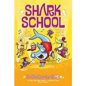 Shark School 3-Books-In-1! #2: The Boy Who Cried Shark; A Fin-Tastic Finish; Splash Dance, Paperback - Davy Ocean imagine