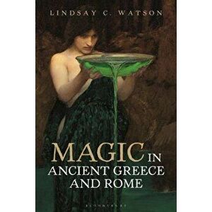 Magic in Ancient Greece and Rome, Paperback - Lindsay C. Watson imagine