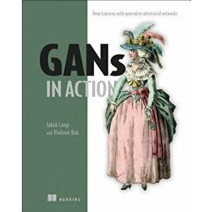 Gans in Action: Deep Learning with Generative Adversarial Networks, Paperback - Jakub Langr imagine