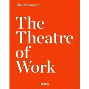 The Theatre of Work: Clive Wilkinson, Hardcover - Clive Wilkinson imagine