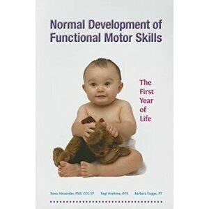 Normal Development of Functional Motor Skills: The First Year of Life, Paperback - Rona Alexander imagine