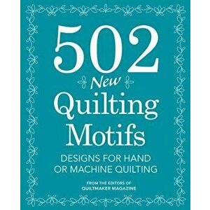 502 New Quilting Motifs: Designs for Hand or Machine Quilting - Quiltmaker Magazine Editors imagine