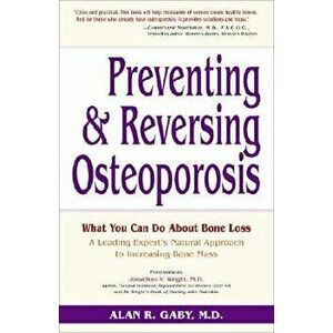 Preventing and Reversing Osteoporosis: What You Can Do about Bone Loss - A Leading Expert's Natural Approach to Increasing Bone Mass, Paperback - Alan imagine