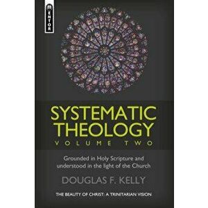 Systematic Theology, Volume 2: The Beauty of Christ - A Trinitarian Vision, Hardcover - Kelly imagine