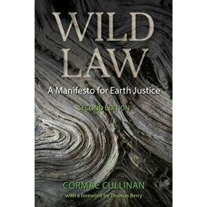 Wild Law: A Manifesto for Earth Justice, Paperback - Cormac Cullinan imagine
