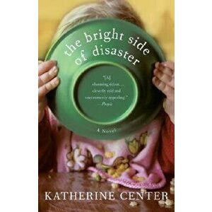 The Bright Side of Disaster, Paperback - Katherine Center imagine