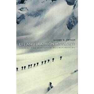 Life and Death on Mt. Everest: Sherpas and Himalayan Mountaineering, Paperback - Sherry B. Ortner imagine