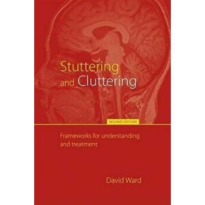 Stuttering and Cluttering (Second Edition): Frameworks for Understanding and Treatment, Paperback - David Ward imagine