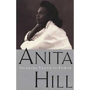 Speaking Truth to Power, Paperback - Anita Hill imagine