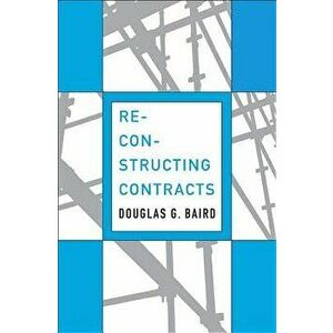 Reconstructing Contracts, Hardcover - Douglas G. Baird imagine