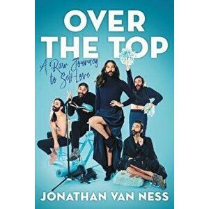 Over the Top: A Raw Journey to Self-Love, Hardcover - Jonathan Van Ness imagine