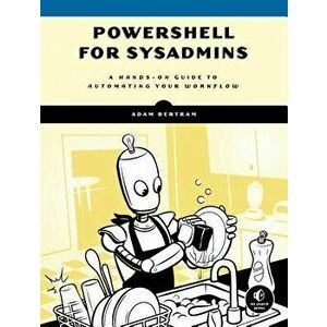 Automate the Boring Stuff with Powershell: A Guide for Sysadmins, Paperback - Adam Bertram imagine