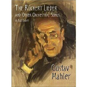 The R ckert Lieder and Other Orchestral Songs in Full Score, Paperback - Gustav Mahler imagine