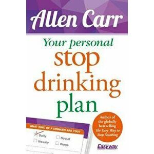 Your Personal Stop Drinking Plan: The Revolutionary Method for Quitting Alcohol, Paperback - Allen Carr imagine