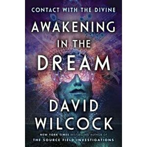 Awakening in the Dream: Contact with the Divine, Hardcover - David Wilcock imagine