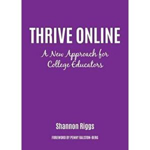 Thrive Online: A New Approach for College Educators, Paperback - Shannon Riggs imagine