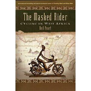 The Masked Rider: Cycling in West Africa, Hardcover - Neil Peart imagine