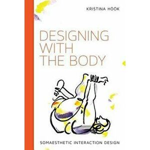 Designing with the Body: Somaesthetic Interaction Design, Hardcover - Kristina Hook imagine