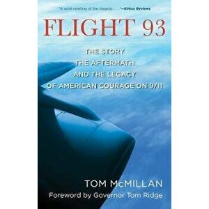 Flight 93: The Story, the Aftermath, and the Legacy of American Courage on 9/11, Paperback - Tom McMillan imagine