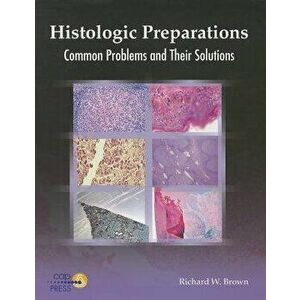 Histologic Preparations: Common Problems and Their Solutions, Paperback - Richard W. Brown imagine