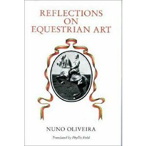 Reflections on Equestrian Art, Hardcover - Nuno Oliveira imagine
