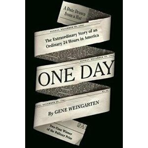 One Day: The Extraordinary Story of an Ordinary 24 Hours in America, Hardcover - Gene Weingarten imagine